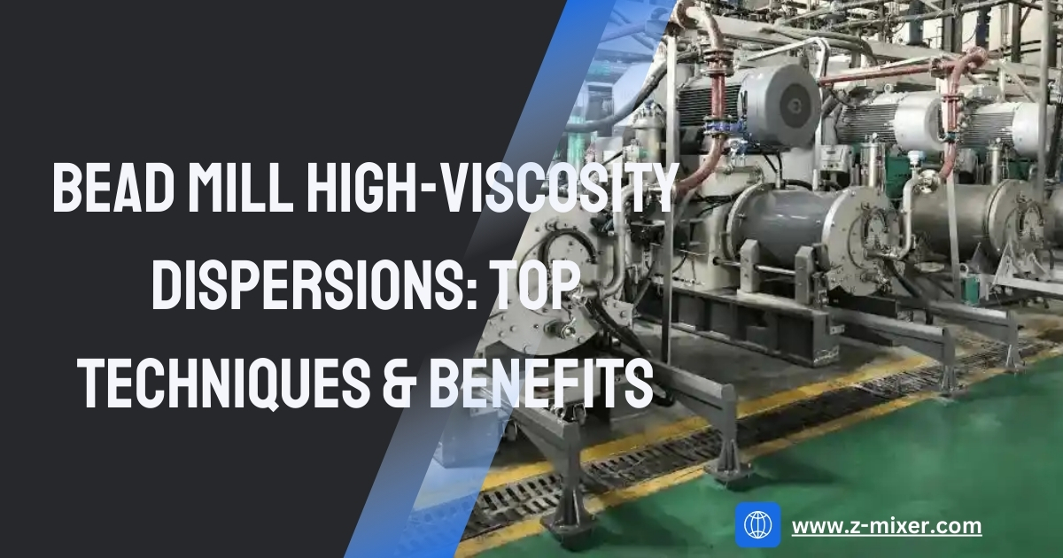 Bead Mill High-Viscosity Dispersions Top Techniques & Benefits